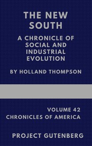The New South: A Chronicle of Social and Industrial Evolution by Holland Thompson