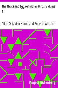 The Nests and Eggs of Indian Birds, Volume 1 by Allan Octavian Hume