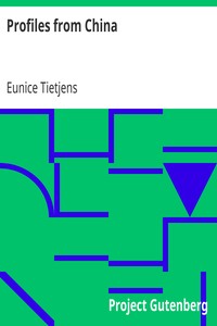 Profiles from China
Sketches in Free Verse of People and Things Seen in the Interior by Eunice Tietjens