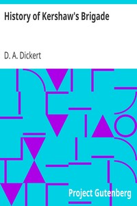 History of Kershaw's Brigade
With Complete Roll of Companies, Biographical Sketches, Incidents, Anecdotes, etc. by D. A. (David Augustus) Dickert