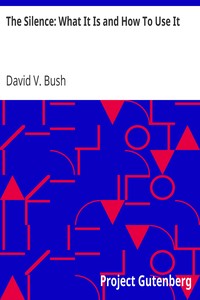 The Silence: What It Is and How To Use It by David V. (David Van) Bush