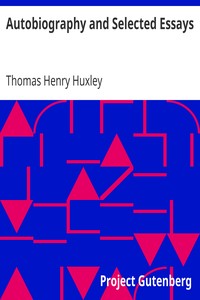 Autobiography and Selected Essays by Thomas Henry Huxley