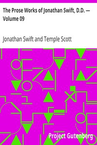 The Prose Works of Jonathan Swift, D.D. — Volume 09
Contributions to The Tatler, The Examiner, The Spectator, and The Intelligencer by Jonathan Swift
