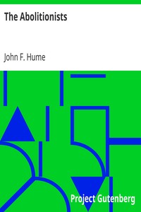 The Abolitionists
Together With Personal Memories Of The Struggle For Human Rights, 1830-1864 by John F. (John Ferguson) Hume
