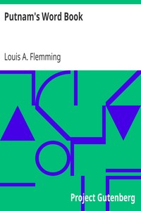 Putnam's Word Book
A Practical Aid in Expressing Ideas Through the Use of an Exact and Varied Vocabulary by Louis A. (Louis Andrew) Flemming