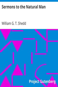 Sermons to the Natural Man by William G. T. (William Greenough Thayer) Shedd