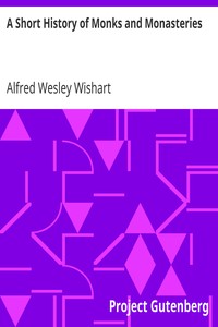 A Short History of Monks and Monasteries by Alfred Wesley Wishart