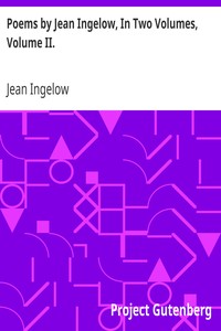 Poems by Jean Ingelow, In Two Volumes, Volume II. by Jean Ingelow