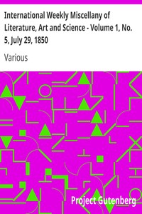 International Weekly Miscellany of Literature, Art and Science - Volume 1, No. 5, July 29, 1850 by Various