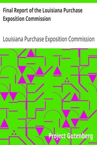 Final Report of the Louisiana Purchase Exposition Commission by Louisiana Purchase Exposition Commission
