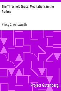 The Threshold Grace: Meditations in the Psalms by Percy C. (Percy Clough) Ainsworth