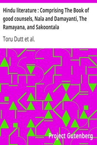 Hindu literature : Comprising The Book of good counsels, Nala and Damayanti, The Ramayana, and Sakoontala by Toru Dutt