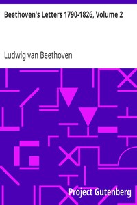 Beethoven's Letters 1790-1826, Volume 2 by Ludwig van Beethoven
