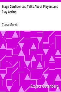 Stage Confidences: Talks About Players and Play Acting by Clara Morris