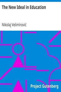 The New Ideal in Education
An Address Given Before the League of the Empire on July 16th, 1916 by Nikolaj Velimirović