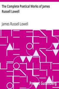 The Complete Poetical Works of James Russell Lowell by James Russell Lowell