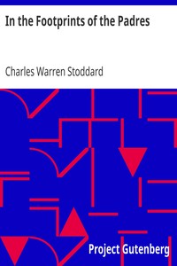In the Footprints of the Padres by Charles Warren Stoddard