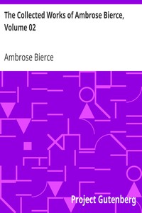 The Collected Works of Ambrose Bierce, Volume 02
In the Midst of Life: Tales of Soldiers and Civilians by Ambrose Bierce