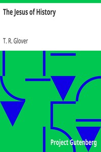 The Jesus of History by T. R. (Terrot Reaveley) Glover