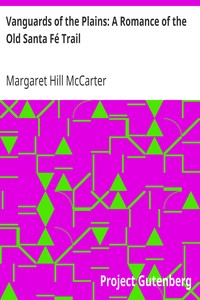 Vanguards of the Plains: A Romance of the Old Santa Fé Trail by Margaret Hill McCarter