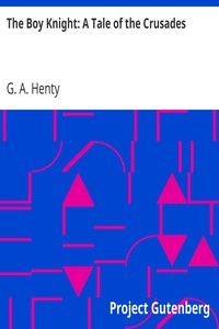 The Boy Knight: A Tale of the Crusades by G. A. (George Alfred) Henty
