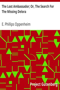 The Lost Ambassador; Or, The Search For The Missing Delora by E. Phillips (Edward Phillips) Oppenheim