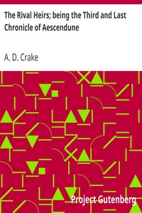 The Rival Heirs; being the Third and Last Chronicle of Aescendune by A. D. (Augustine David) Crake
