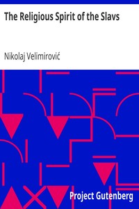 The Religious Spirit of the Slavs
Three Lectures Given in Lent, 1916 by Nikolaj Velimirović