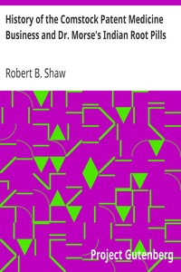 History of the Comstock Patent Medicine Business and Dr. Morse's Indian Root Pills by Robert B. Shaw