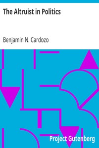 The Altruist in Politics by Benjamin N. (Benjamin Nathan) Cardozo