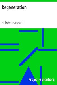 Regeneration
Being an Account of the Social Work of The Salvation Army in Great Britain by H. Rider (Henry Rider) Haggard