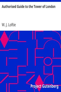 Authorised Guide to the Tower of London by W. J. (William John) Loftie