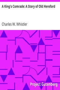A King's Comrade: A Story of Old Hereford by Charles W. (Charles Watts) Whistler
