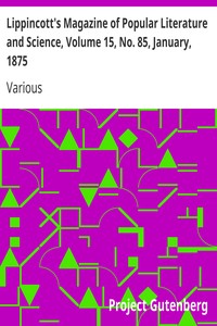 Lippincott's Magazine of Popular Literature and Science, Volume 15, No. 85, January, 1875 by Various