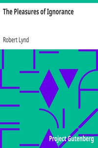 The Pleasures of Ignorance by Robert Lynd