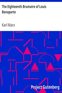 The Eighteenth Brumaire of Louis Bonaparte by Karl Marx