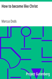 How to become like Christ by Marcus Dods