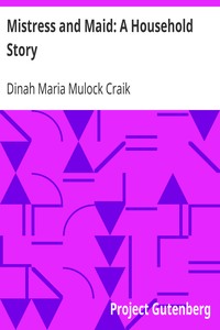 Mistress and Maid: A Household Story by Dinah Maria Mulock Craik