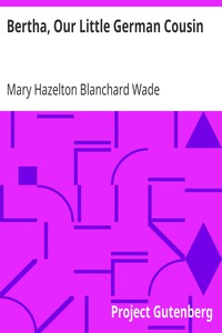 Bertha, Our Little German Cousin by Mary Hazelton Blanchard Wade