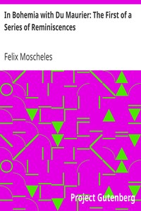 In Bohemia with Du Maurier: The First of a Series of Reminiscences by Felix Moscheles