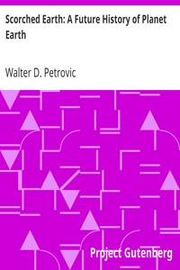 Scorched Earth: A Future History of Planet Earth by Walter D. Petrovic