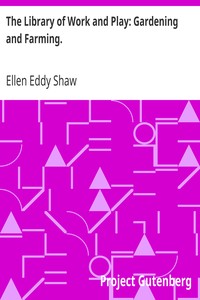 The Library of Work and Play: Gardening and Farming. by Ellen Eddy Shaw