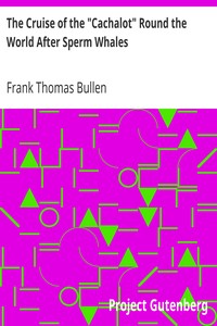 The Cruise of the "Cachalot" Round the World After Sperm Whales by Frank Thomas Bullen