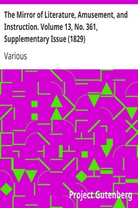 The Mirror of Literature, Amusement, and Instruction. Volume 13, No. 361, Supplementary Issue (1829) by Various