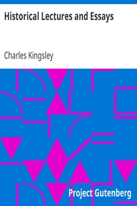 Historical Lectures and Essays by Charles Kingsley