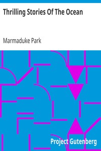 Thrilling Stories Of The Ocean
From Authentic Accounts Of Modern Voyagers And Travellers; Designed
For The Entertainment And Instruction Of Young People by Marmaduke Park