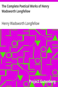 The Complete Poetical Works of Henry Wadsworth Longfellow by Henry Wadsworth Longfellow