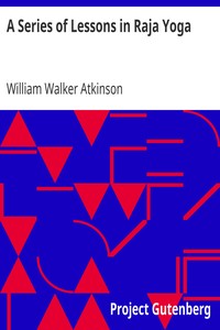 A Series of Lessons in Raja Yoga by William Walker Atkinson