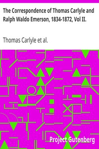The Correspondence of Thomas Carlyle and Ralph Waldo Emerson, 1834-1872, Vol II. by Thomas Carlyle