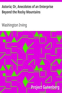 Astoria; Or, Anecdotes of an Enterprise Beyond the Rocky Mountains by Washington Irving